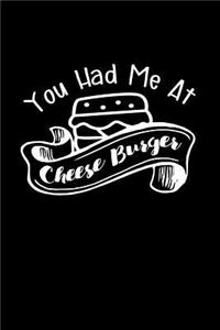 You Had Me At Cheese Burger
