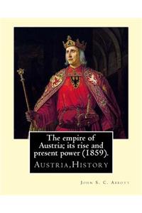 The empire of Austria; its rise and present power (1859). By