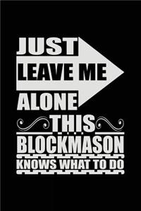 Just Leave Me Alone This Blockmason Knows What To Do