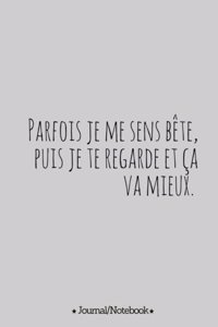 Parfois je me sens bete, puis je te regarde et ca va mieux.