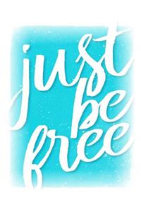 Just Be Free: 150 Pages Lined Journal / Notebook