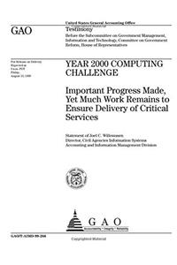 Year 2000 Computing Challenge: Important Progress Made, Yet Much Work Remains to Ensure Delivery of Critical Services