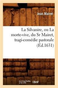 Silvanire, Ou La Morte-Vive, Du Sr Mairet, Tragi-Comédie Pastorale (Éd.1631)