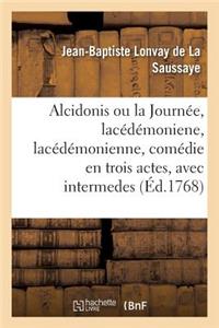 Alcidonis Ou La Journée, Lacédémoniene, Lacédémonienne, Comédie En Trois Actes, Avec Intermedes
