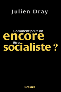 Comment peut-on encore être socialiste ?