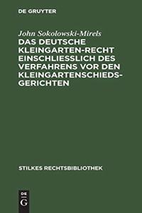Das Deutsche Kleingartenrecht einschließlich des Verfahrens vor den Kleingartenschiedsgerichten