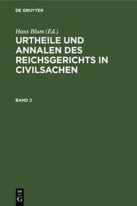 Urtheile Und Annalen Des Reichsgerichts in Civilsachen. Band 2