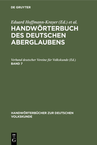 Handwörterbuch Des Deutschen Aberglaubens. Band 7