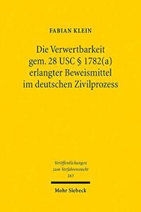 Die Verwertbarkeit Gem. 28 Usc 1782(a) Erlangter Beweismittel Im Deutschen Zivilprozess