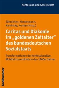 Caritas Und Diakonie Im 'Goldenen Zeitalter' Des Bundesdeutschen Sozialstaats