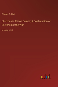 Sketches in Prison Camps; A Continuation of Sketches of the War