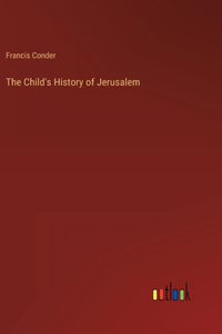 The Child's History of Jerusalem