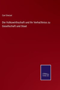 Die Volkswirthschaft und Ihr Verhältniss zu Gesellschaft und Staat
