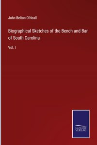Biographical Sketches of the Bench and Bar of South Carolina
