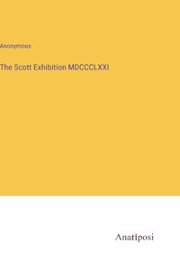 Scott Exhibition MDCCCLXXI