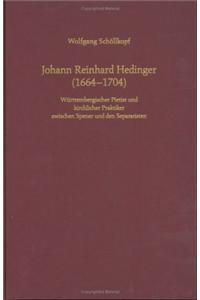 Johann Reinhard Hedinger (1664-1704): Wurttembergischer Pietist Und Kirchlicher Praktiker Zwischen Spener Und Den Separatisten