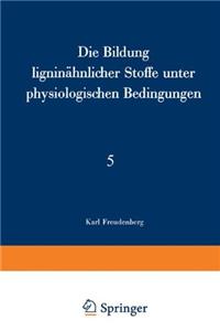 Die Bildung Ligninahnlicher Stoffe Unter Physiologischen Bedingungen