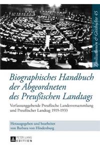 Biographisches Handbuch Der Abgeordneten Des Preußischen Landtags: Verfassunggebende Preußische Landesversammlung Und Preußischer Landtag 1919-1933