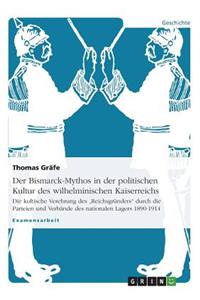 Der Bismarck-Mythos in der politischen Kultur des wilhelminischen Kaiserreichs