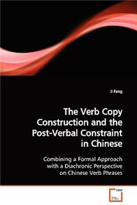Verb Copy Construction and the Post-Verbal Constraint in Chinese