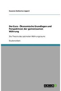 Der Euro - Ökonomische Grundlagen und Perspektiven der gemeinsamen Währung