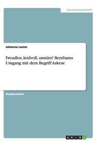 Freudlos, leidvoll, unnütz? Benthams Umgang mit dem Begriff Askese