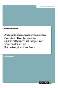 Organisationsgrenzen in dynamischen Umwelten - Eine Revision der 'Netzwerktheorien' am Beispiel von Biotechnologie- und Pharmakologieunternehmen