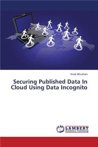 Securing Published Data in Cloud Using Data Incognito