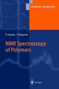 NMR Spectroscopy of Polymers (Springer Laboratory) [Special Indian Edition - Reprint Year: 2020] [Paperback] Tatsuki Kitayama; Koichi Hatada