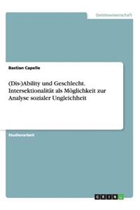 (Dis-)Ability und Geschlecht. Intersektionalität als Möglichkeit zur Analyse sozialer Ungleichheit