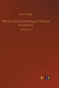 Uncollected Writings of Thomas De Quincey