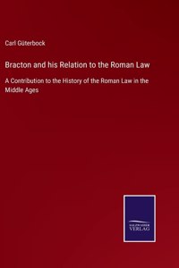 Bracton and his Relation to the Roman Law