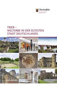 Trier - Welterbe in Der Altesten Stadt Deutschlands