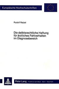 Die deliktsrechtliche Haftung fuer aerztliches Fehlverhalten im Diagnosebereich