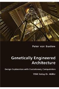 Genetically Engineered Architecture - Design Exploration with Evolutionary Computation