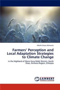 Farmers' Perception and Local Adaptation Strategies to Climate Change