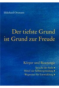 tiefste Grund ist Grund zur Freude