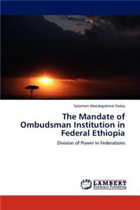 The Mandate of Ombudsman Institution in Federal Ethiopia