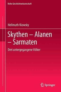 Skythen - Alanen - Sarmaten: Drei Untergegangene Volker