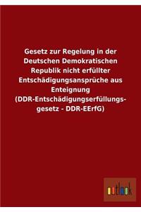Gesetz zur Regelung in der Deutschen Demokratischen Republik nicht erfüllter Entschädigungsansprüche aus Enteignung (DDR-Entschädigungserfüllungsgesetz - DDR-EErfG)