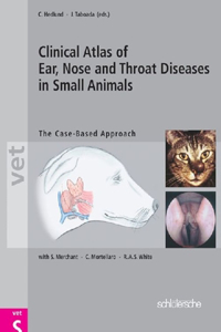 Clinical Atlas of Ear, Nose and Throat Diseases in Small Animals