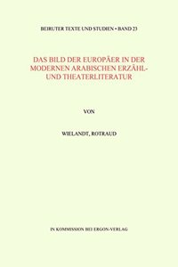 Bild Der Europaer in Der Modernen Arabischen Erzahl- Und Theaterliteratur