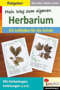 Mein Weg zum eigenen Herbarium: Ein Leitfaden fur die Schule
