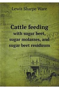 Cattle Feeding with Sugar Beet, Sugar Molasses, and Sugar Beet Residuum