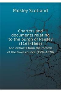 Charters and Documents Relating to the Burgh of Paisley (1163-1665) and Extracts from the Records of the Town Council (1594-1620)