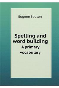 Spelling and Word Building a Primary Vocabulary