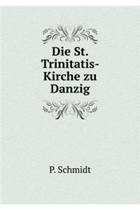 Die St. Trinitatis- Kirche Zu Danzig