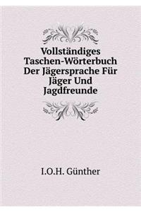 Vollständiges Taschen-Wörterbuch Der Jägersprache Für Jäger Und Jagdfreunde