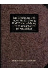 Die Bedeutung Der Juden Für Erhaltung Und Wiederbelebung Der Wissenschaften Im Mittelalter