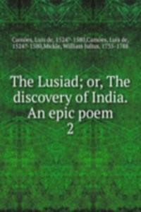 Lusiad; or, The discovery of India. An epic poem